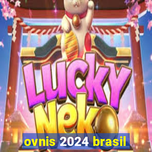 ovnis 2024 brasil